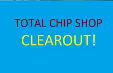 Total Chip Shop Clearout!